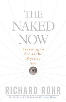 Naked Now Learning to See as the Mystics See  9780824525439 Front Cover