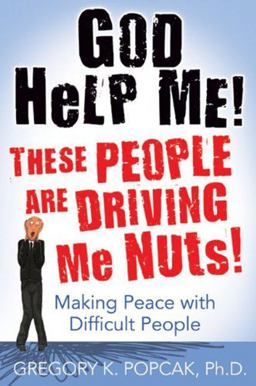 God Help Me! These People Are Driving Me Nuts! Making Peace with Difficult People 2nd 9780824525972 Front Cover