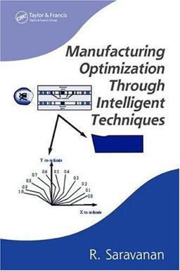 Manufacturing Optimization Through Intelligent Techniques 2006 9780824726799 Front Cover