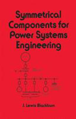 Symmetrical Components for Power Systems Engineering  9780824787677 Front Cover
