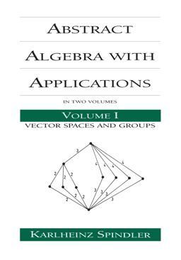Abstract Algebra with Applications Volume 1: Vector Spaces and Groups  9780824791445 Front Cover