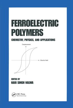 Ferroelectric Polymers Chemistry: Physics, and Applications  9780824794682 Front Cover
