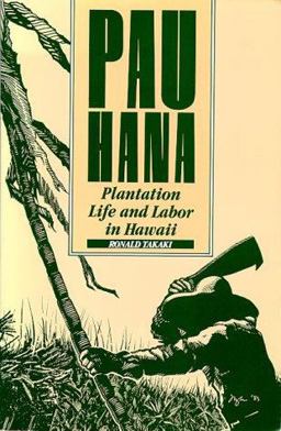 Pau Hana Plantation Life and Labor in Hawaii, 1835-1920  9780824809560 Front Cover
