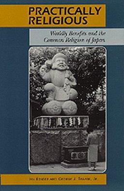 Practically Religious Worldly Benefits and the Common Religion of Japan  9780824820909 Front Cover