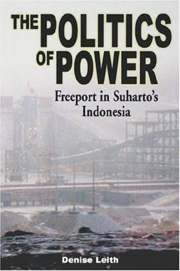 Politics of Power Freeport in Suharto's Indonesia  9780824825669 Front Cover
