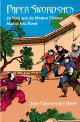 Paper Swordsmen Jin Yong and the Modern Chinese Martial Arts Novel  9780824828950 Front Cover
