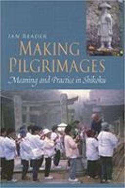 Making Pilgrimages Meaning and Practice in Shikoku  9780824829070 Front Cover