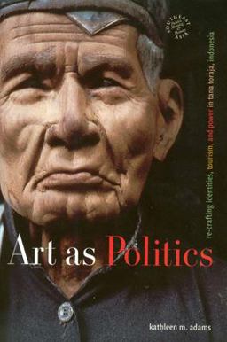 Art As Politics Re-Crafting Identities, Tourism, and Power in Tana Toraja, Indonesia  9780824830724 Front Cover