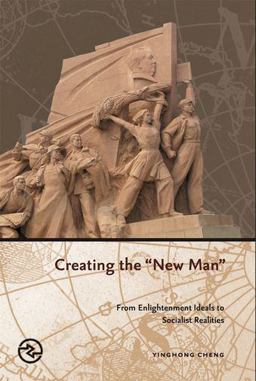 Creating the New Man From Enlightenment Ideals to Socialist Realities  9780824830748 Front Cover