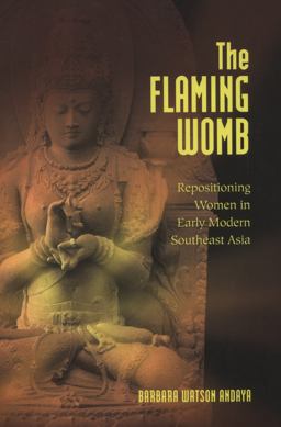 Flaming Womb Repositioning Women in Early Modern Southeast Asia  9780824832889 Front Cover