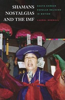 Shamans, Nostalgias, and the IMF South Korean Popular Religion in Motion  9780824833985 Front Cover