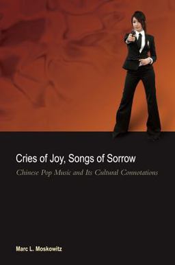 Cries of Joy, Songs of Sorrow Chinese Pop Music and Its Cultural Connotations  9780824834227 Front Cover