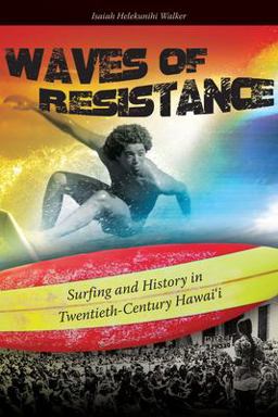 Waves of Resistance Surfing and History in Twentieth-Century Hawai'i  9780824835477 Front Cover