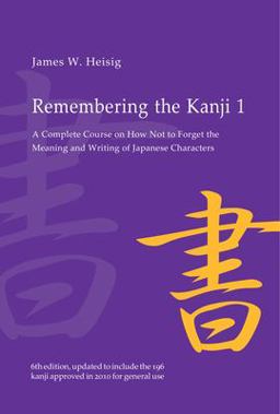 Remembering the Kanji 1 A Complete Course on How Not to Forget the Meaning and Writing of Japanese Characters 6th 9780824835927 Front Cover
