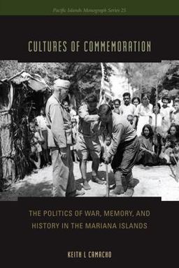 Cultures of Commemoration The Politics of War, Memory, and History in the Mariana Islands  9780824836702 Front Cover