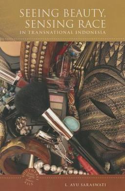 Seeing Beauty, Sensing Race in Transnational Indonesia:  9780824837365 Front Cover