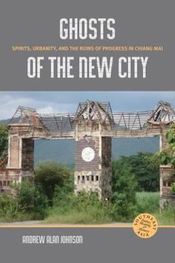 Ghosts of the New City Spirits, Urbanity, and the Ruins of Progress in Chiang Mai  9780824839710 Front Cover