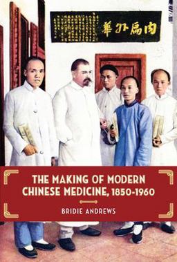 Making of Modern Chinese Medicine, 1850-1960  9780824841058 Front Cover