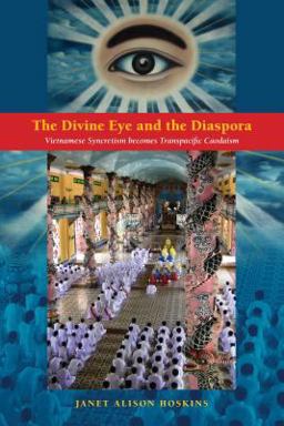 Divine Eye and the Diaspora Vietnamese Syncretism Becomes Transpacific Caodaism  9780824851408 Front Cover