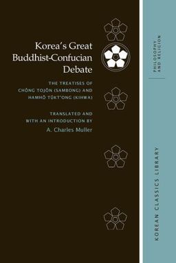 Korea's Great Buddhist-Confucian Debate The Treatises of ChÅng TojÅn (Sambong) and HamhÅ TÅ­kt'ong (Kihwa)  9780824853808 Front Cover