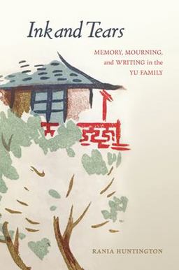 Ink and Tears Memory, Mourning, and Writing in the Yu Family 2018 9780824867096 Front Cover