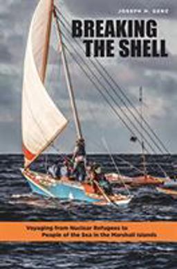 Breaking the Shell Voyaging from Nuclear Refugees to People of the Sea in the Marshall Islands  9780824867904 Front Cover