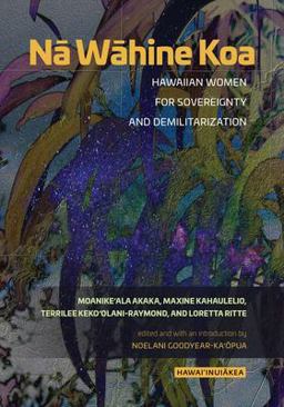 NÄ WÄhine Koa Hawaiian Women for Sovereignty and Demilitarization  9780824878245 Front Cover