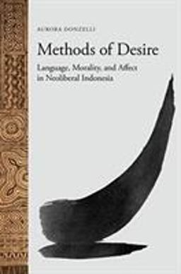 Methods of Desire Language, Morality, and Affect in Neoliberal Indonesia  9780824878290 Front Cover