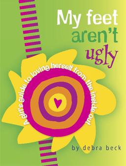 My Feet Aren't Ugly A Girl's Guide to Loving Herself from the Inside Out  9780825306020 Front Cover