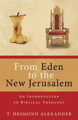 From Eden to the New Jerusalem An Introduction to Biblical Theology  9780825420153 Front Cover