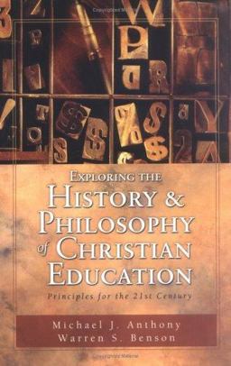Exploring the History and Philosophy of Christian Education : Principles for the Twenty-First Century  9780825420238 Front Cover