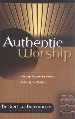 Authentic Worship Hearing Scripture's Voice, Applying Its Truths  9780825420924 Front Cover