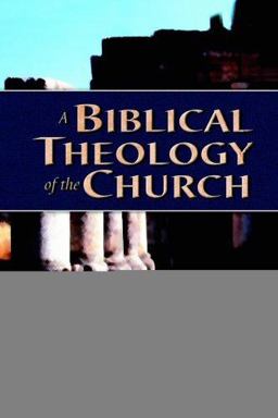 Biblical Theology of the Church  9780825424113 Front Cover