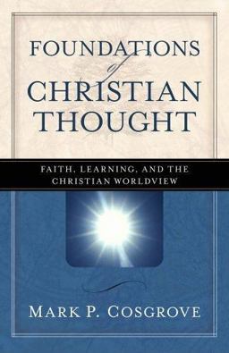 Foundations of Christian Thought Faith, Learning, and the Christian Worldview  9780825424342 Front Cover