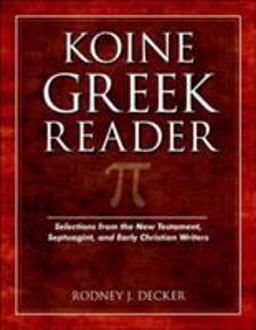 Koine Greek Reader Selections from the New Testament, Septuagint, and Early Christian Writers  9780825424427 Front Cover