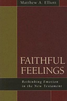 Faithful Feelings Rethinking Emotion in the New Testament  9780825425424 Front Cover