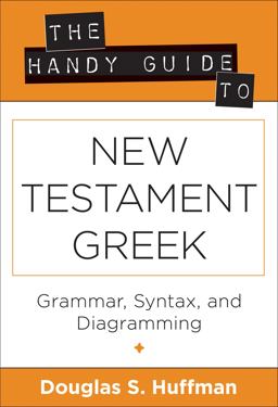 Handy Guide to New Testament Greek Grammer, Syntax, and Diagramming  9780825427435 Front Cover