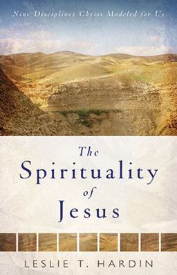 Spirituality of Jesus Nine Disciplines Christ Modeled for Us  9780825429057 Front Cover