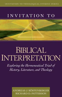 Invitation to Biblical Interpretation Exploring the Hermeneutical Triad of History, Literature, and Theology  9780825430473 Front Cover