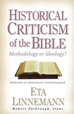 Historical Criticism of the Bible - Methodology or Ideology Reflections of a Bultmannian Turned Evangelical  9780825430954 Front Cover
