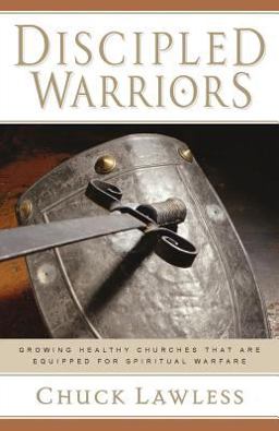 Discipled Warriors Growing Healthy Churches That Are Equipped for Spiritual Warfare  9780825431593 Front Cover