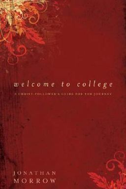 Welcome to College A Christ-Follower's Guide for the Journey  9780825433542 Front Cover