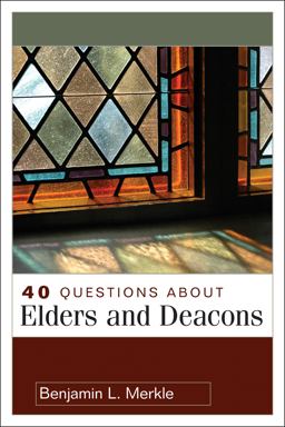 40 Questions about Elders and Deacons  9780825433641 Front Cover