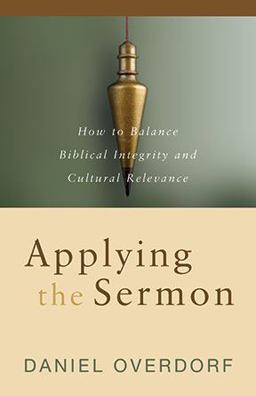 Applying the Sermon How to Balance Biblical Integrity and Cultural Relevance  9780825434471 Front Cover