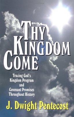 Thy Kingdom Come Tracing God's Kingdom Program and Covenant Promises Throughout History  9780825434501 Front Cover
