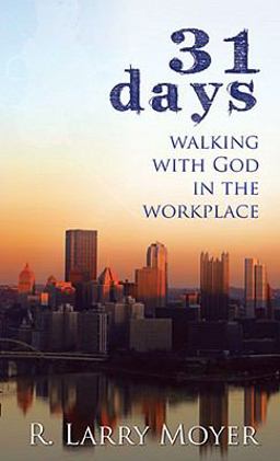 31 Days to Walking with God in the Workplace 31 Days to Walking with God in the Workplace