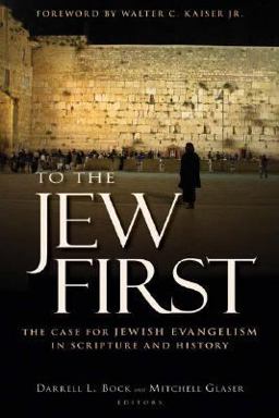 To the Jew First The Case for Jewish Evangelism in Scripture and History  9780825436581 Front Cover