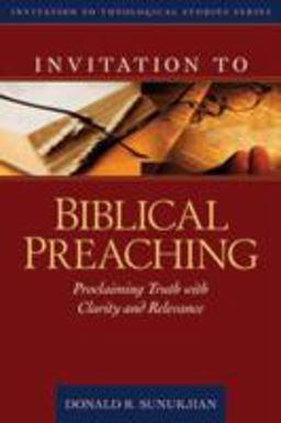 Invitation to Biblical Preaching Proclaiming Truth with Clarity and Relevance  9780825436666 Front Cover