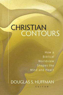 Christian Contours How a Biblical Worldview Shapes the Mind and Heart  9780825436734 Front Cover