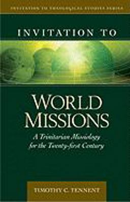 Invitation to World Missions A Trinitarian Missiology for the Twenty-First Century  9780825438837 Front Cover